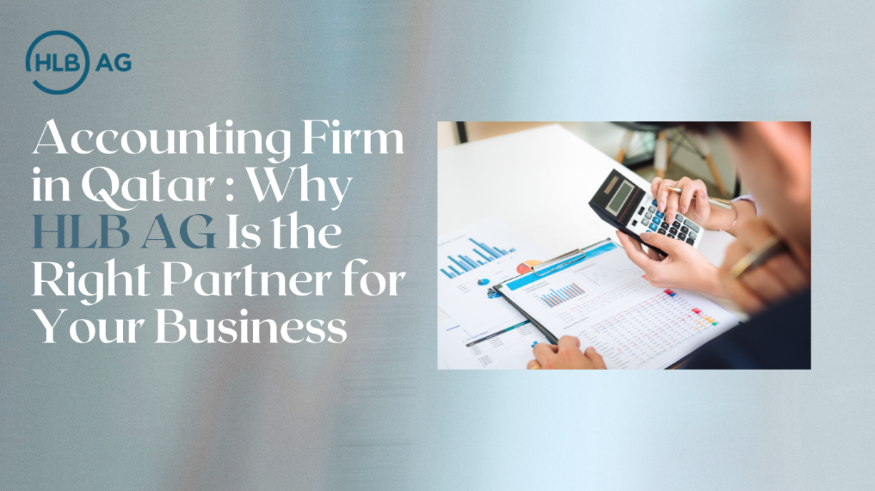 Accounting Firm in Qatar : Why HLB AG Is the Right Partner for Your Business