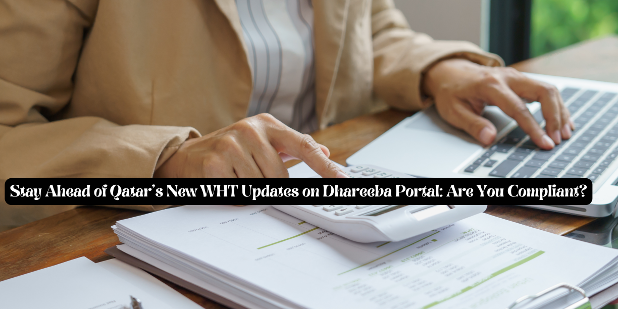 Stay Ahead of Qatar’s New WHT Updates on Dhareeba Portal: Are You Compliant?