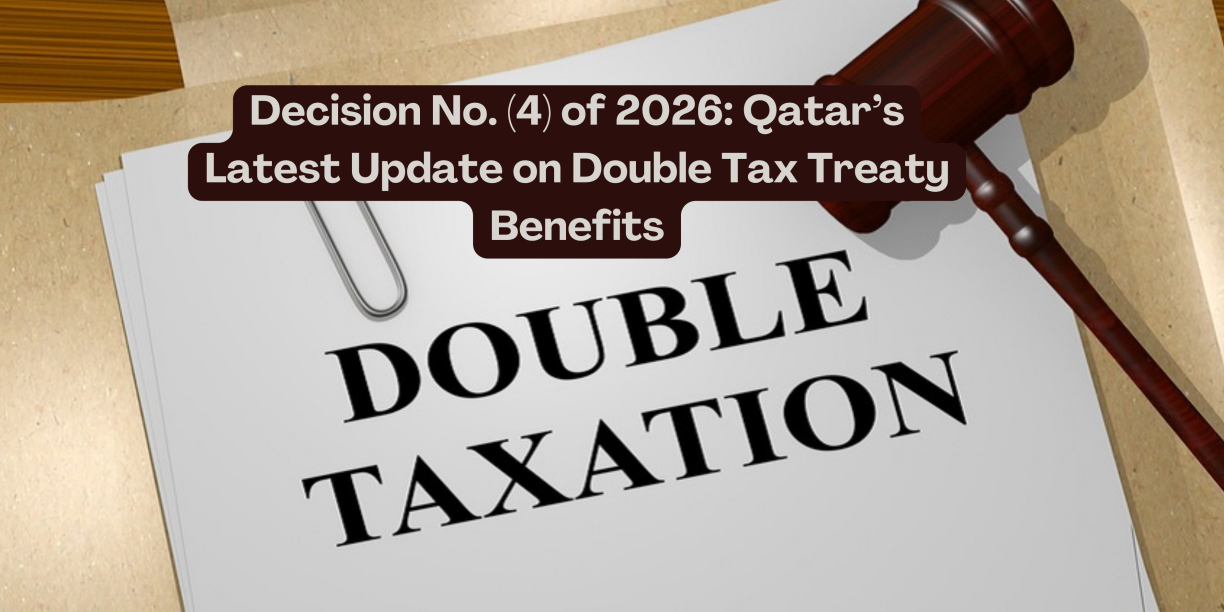 Decision No. (4) of 2026 Qatar’s Latest Update on Double Tax Treaty Benefits