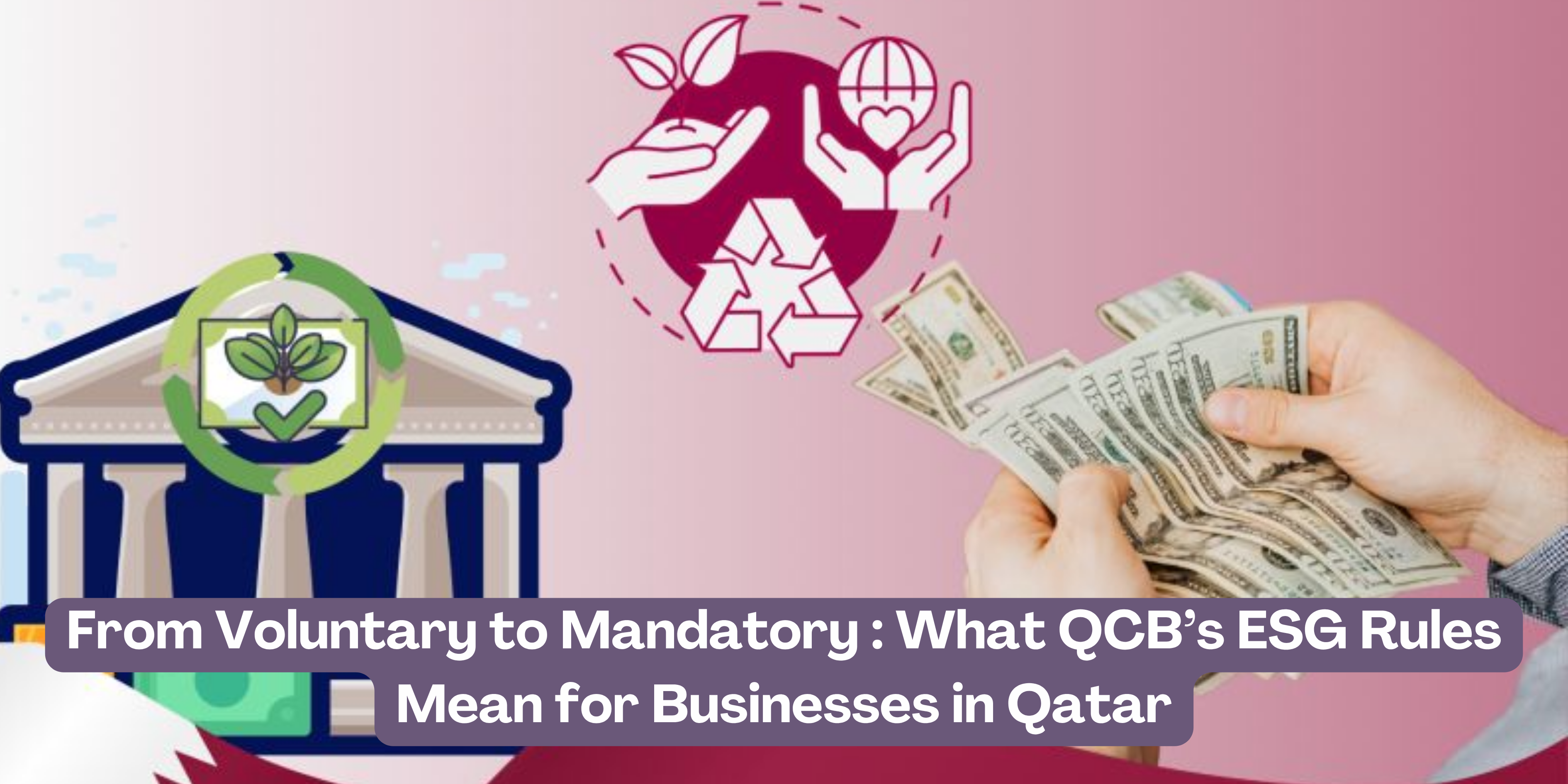 From Voluntary to Mandatory What QCB’s ESG Rules Mean for Businesses in Qatar